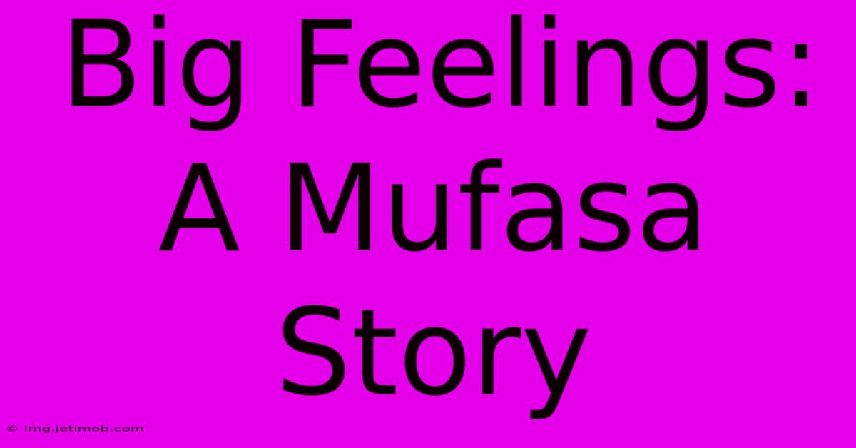 Big Feelings: A Mufasa Story