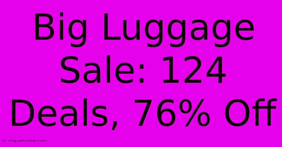 Big Luggage Sale: 124 Deals, 76% Off