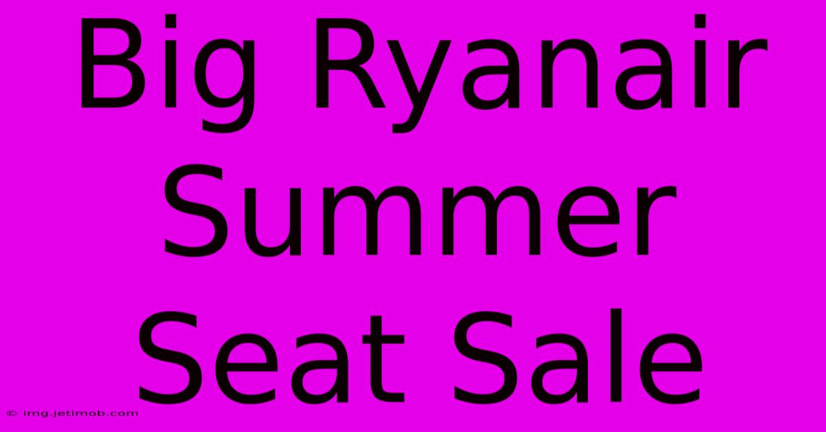 Big Ryanair Summer Seat Sale