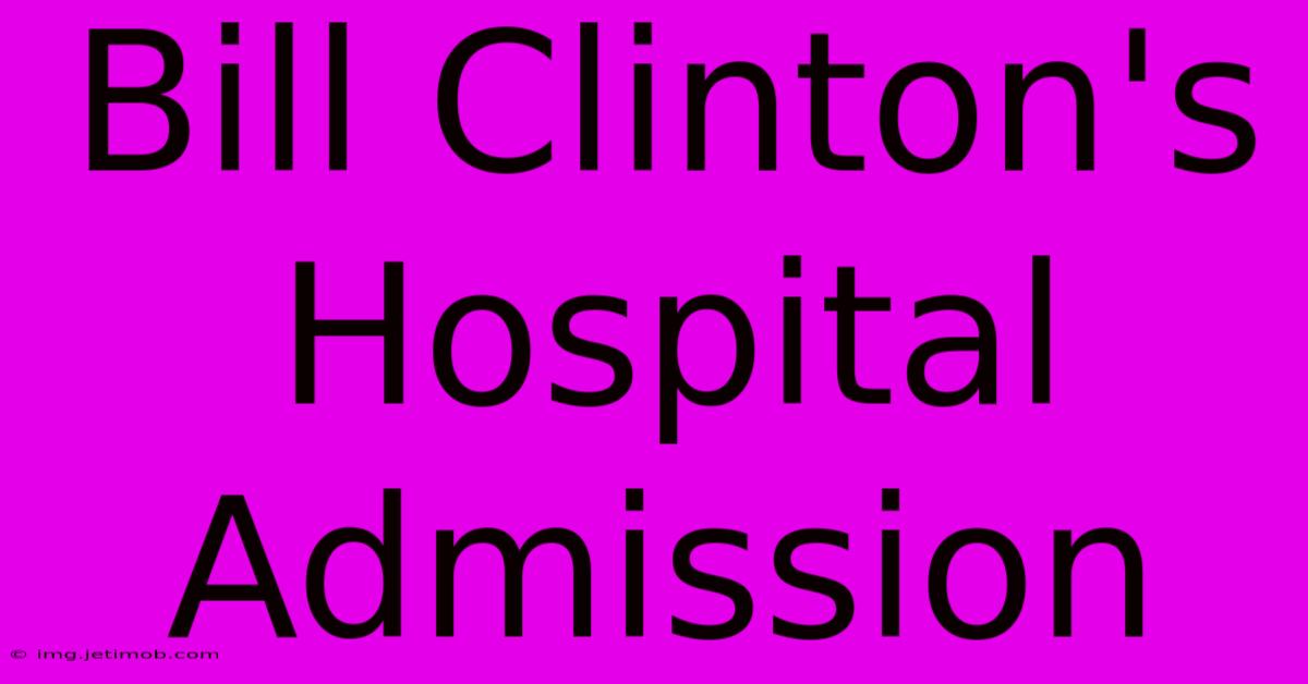 Bill Clinton's Hospital Admission