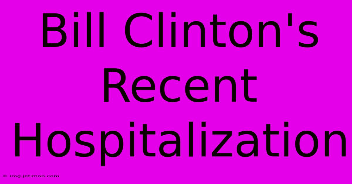 Bill Clinton's Recent Hospitalization