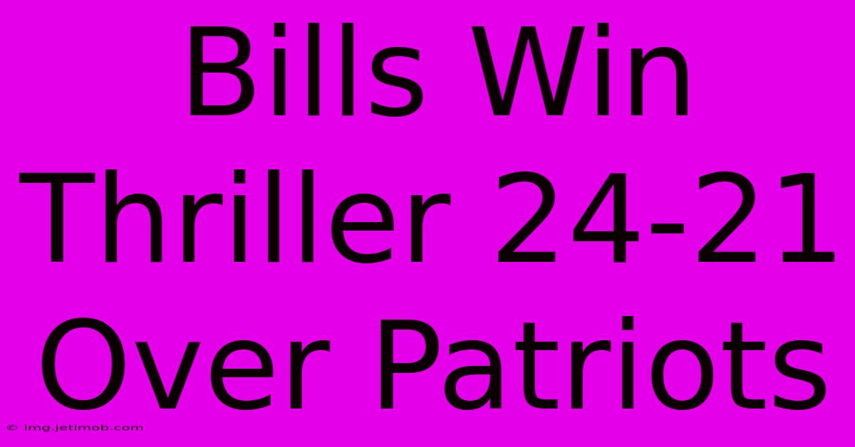 Bills Win Thriller 24-21 Over Patriots