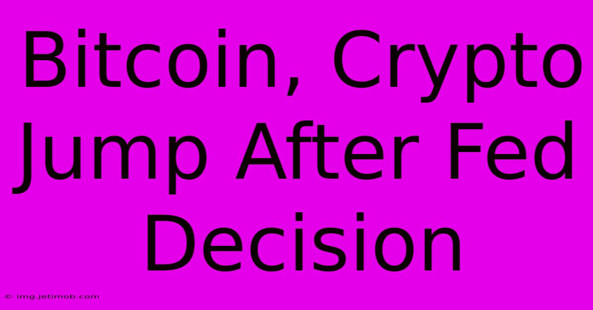 Bitcoin, Crypto Jump After Fed Decision