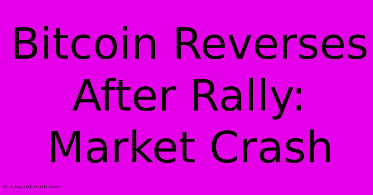 Bitcoin Reverses After Rally: Market Crash