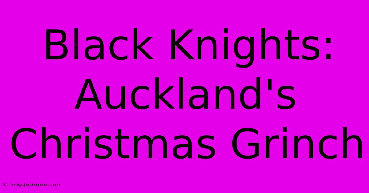 Black Knights: Auckland's Christmas Grinch