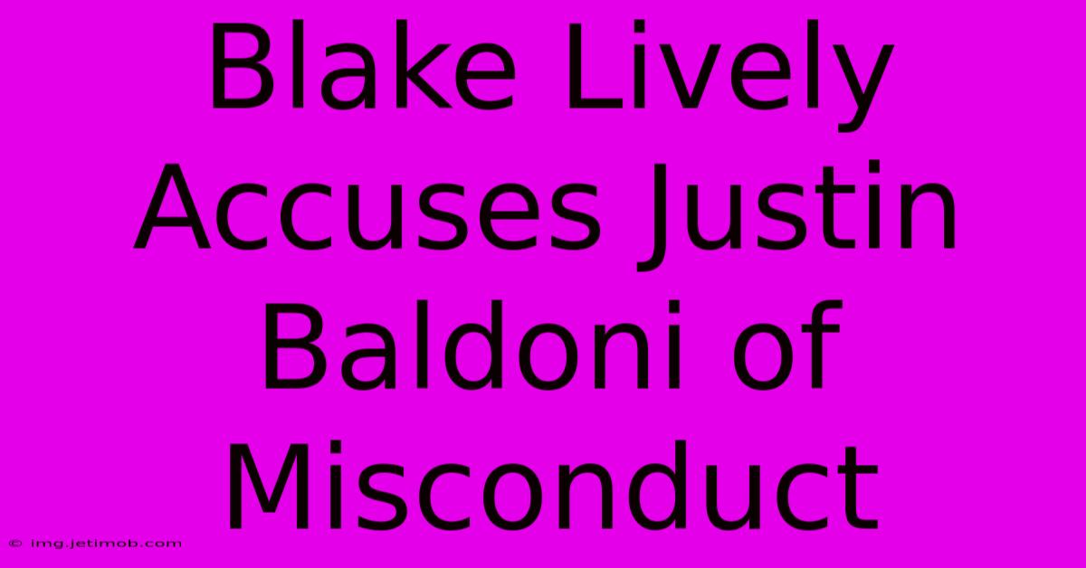 Blake Lively Accuses Justin Baldoni Of Misconduct