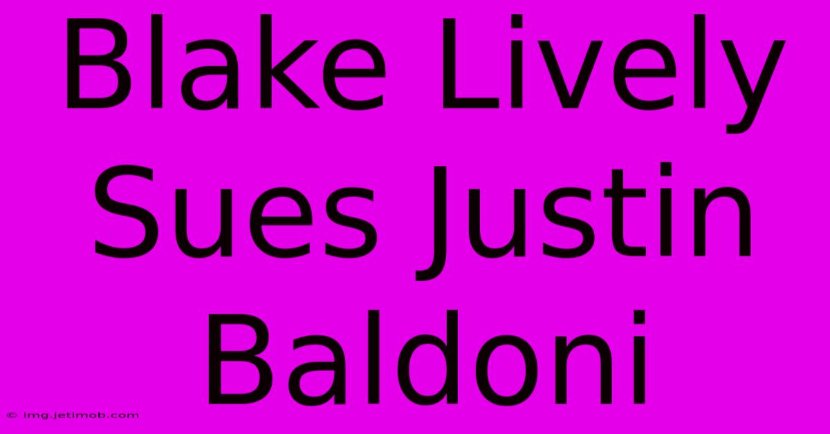 Blake Lively Sues Justin Baldoni