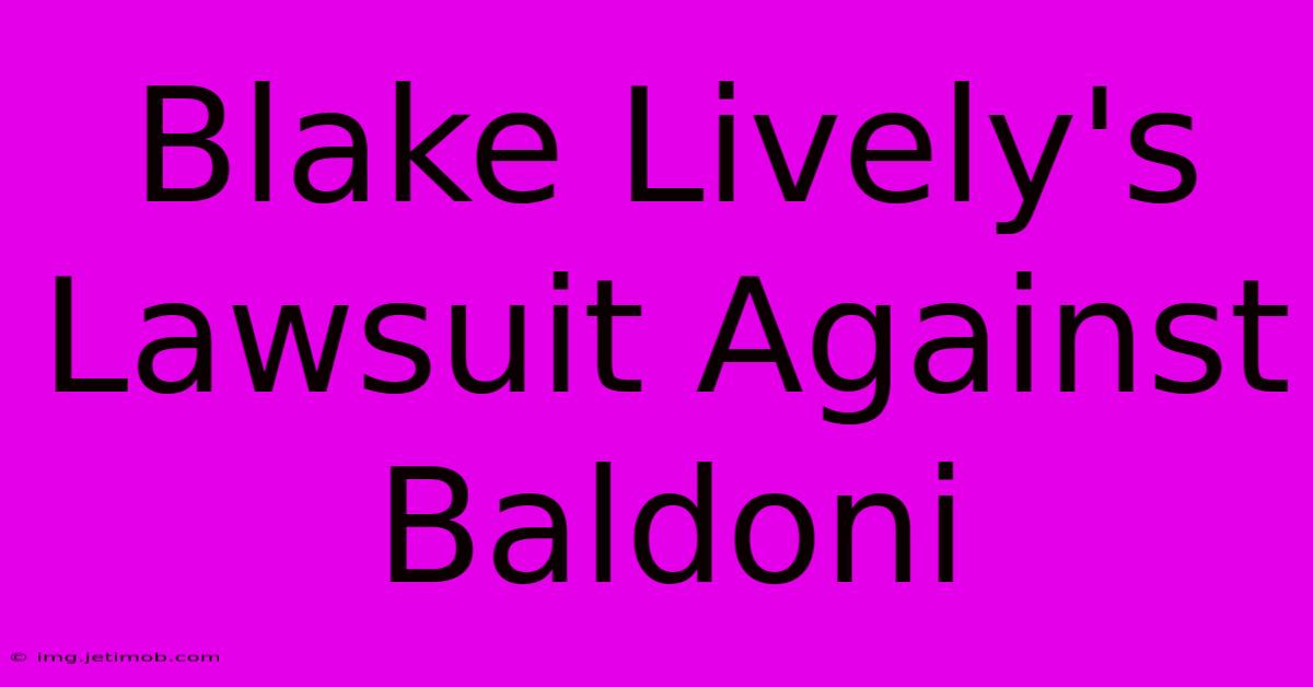 Blake Lively's Lawsuit Against Baldoni