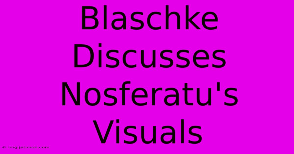 Blaschke Discusses Nosferatu's Visuals