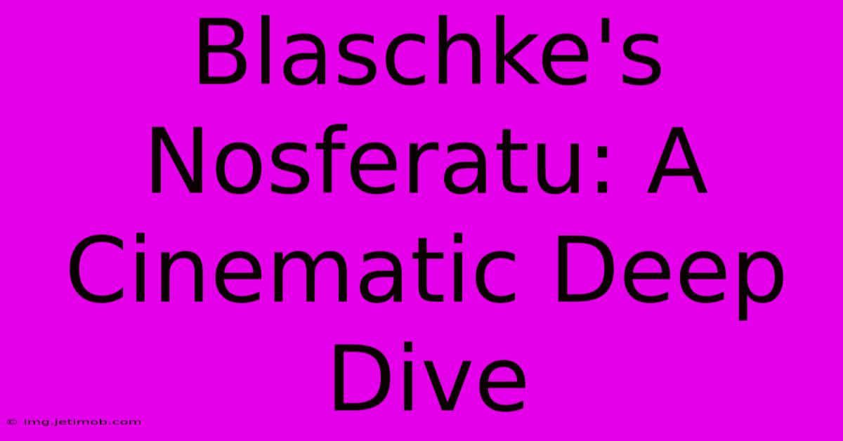 Blaschke's Nosferatu: A Cinematic Deep Dive