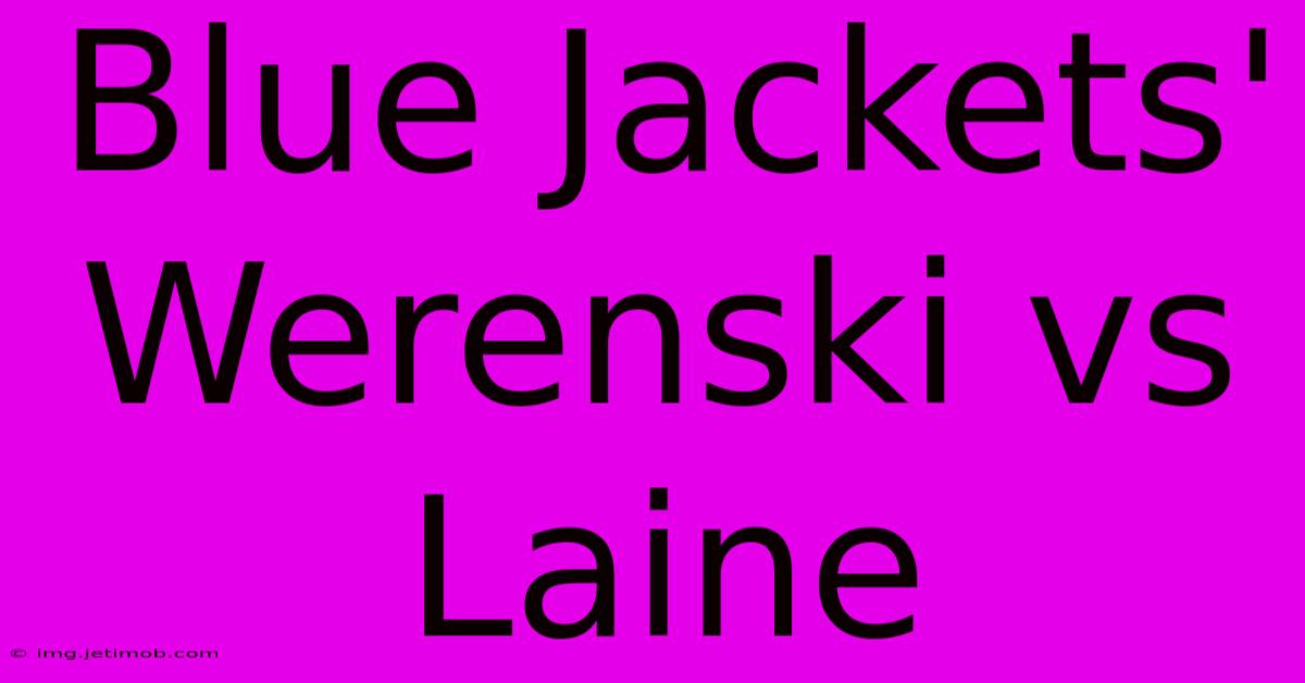 Blue Jackets' Werenski Vs Laine