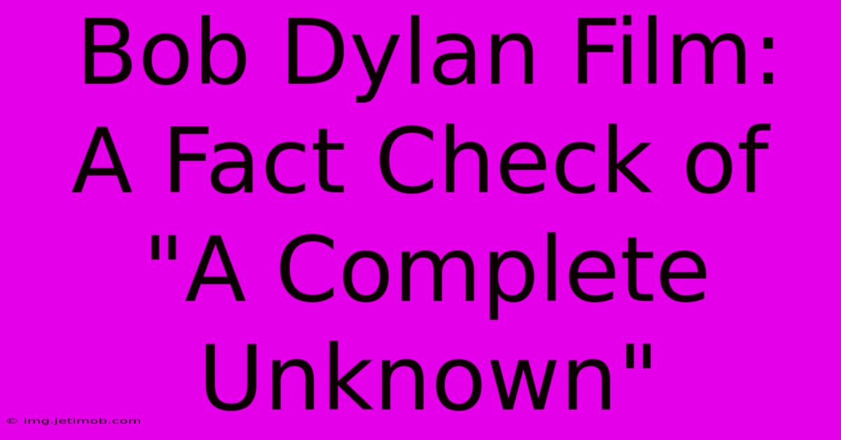 Bob Dylan Film:  A Fact Check Of 