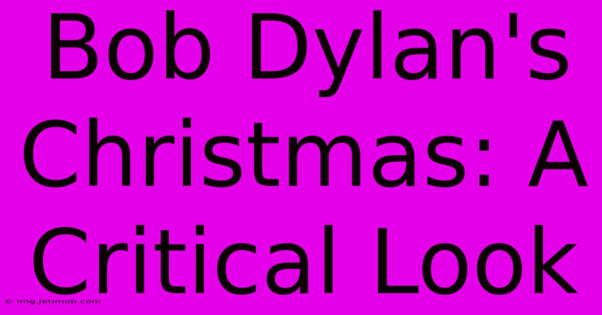 Bob Dylan's Christmas: A Critical Look