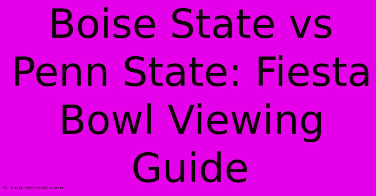 Boise State Vs Penn State: Fiesta Bowl Viewing Guide