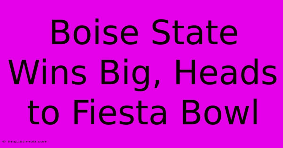 Boise State Wins Big, Heads To Fiesta Bowl