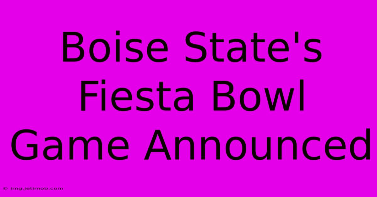 Boise State's Fiesta Bowl Game Announced