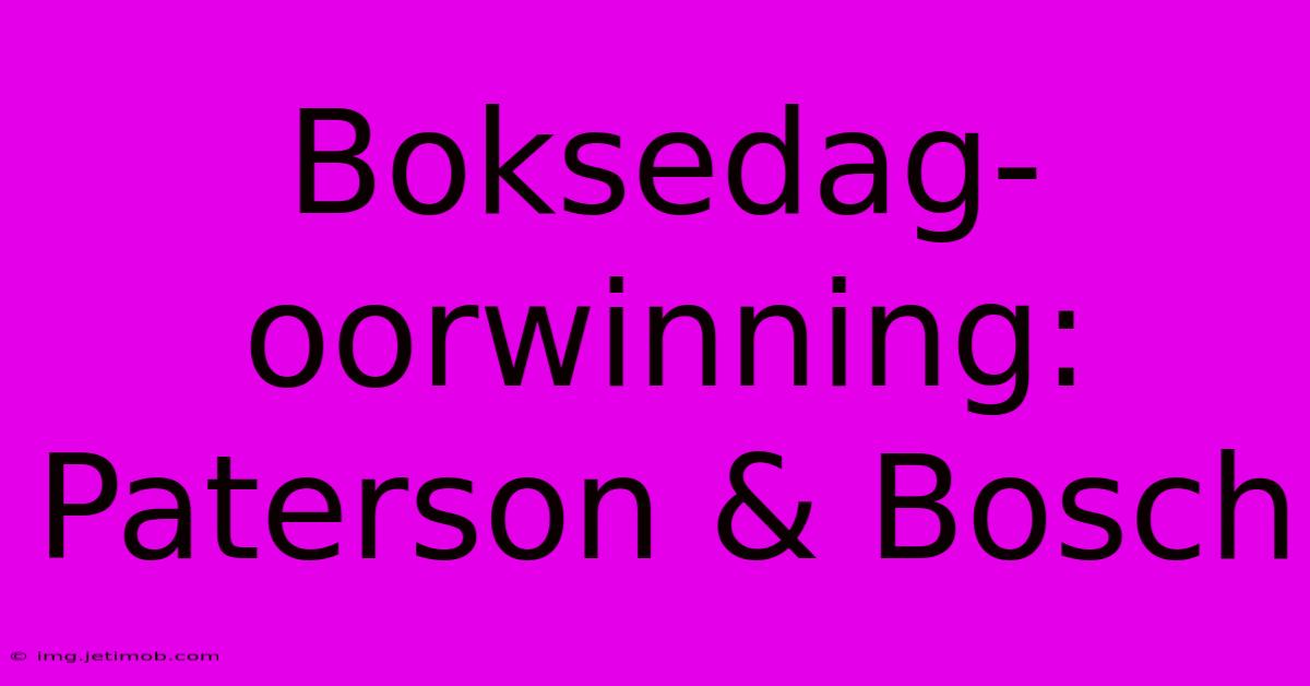 Boksedag-oorwinning: Paterson & Bosch