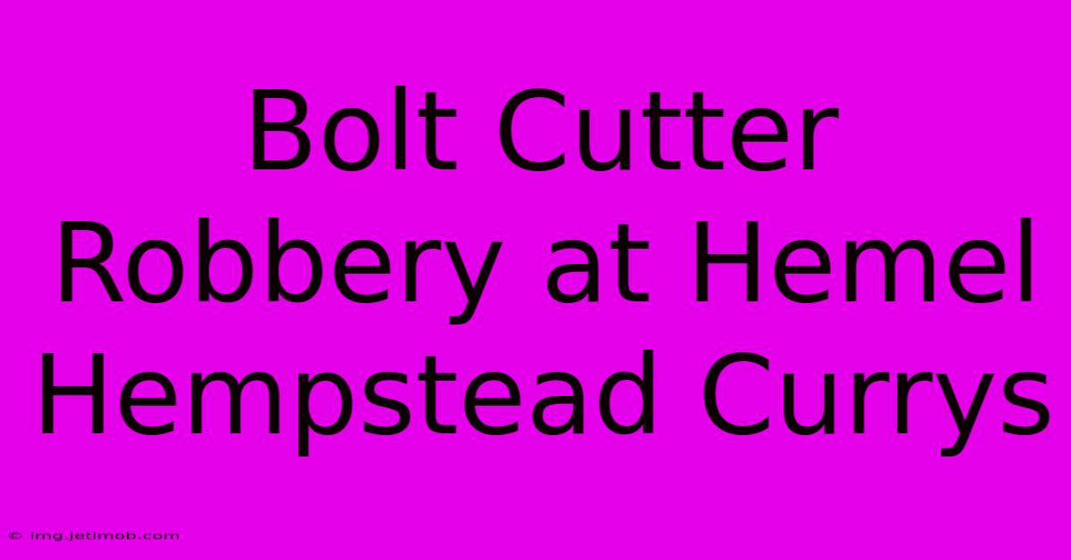 Bolt Cutter Robbery At Hemel Hempstead Currys