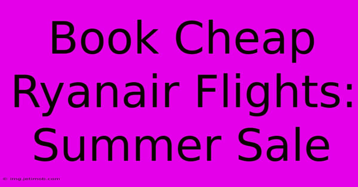 Book Cheap Ryanair Flights: Summer Sale