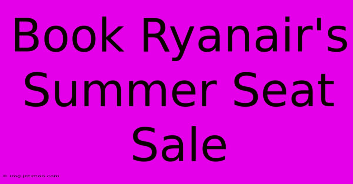 Book Ryanair's Summer Seat Sale