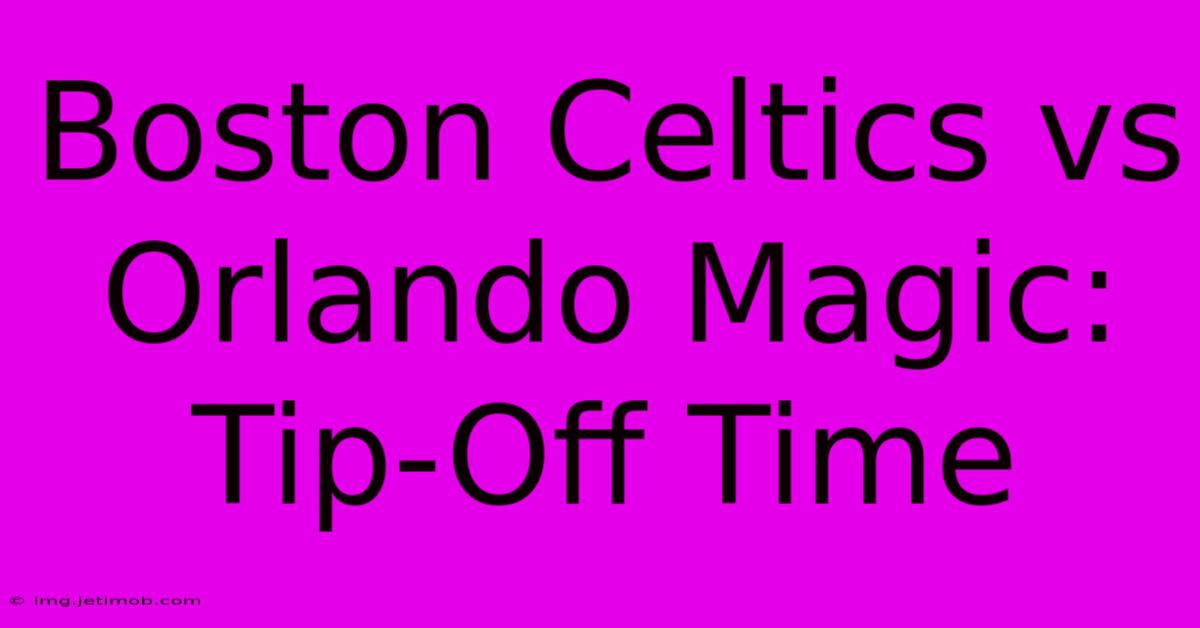 Boston Celtics Vs Orlando Magic: Tip-Off Time