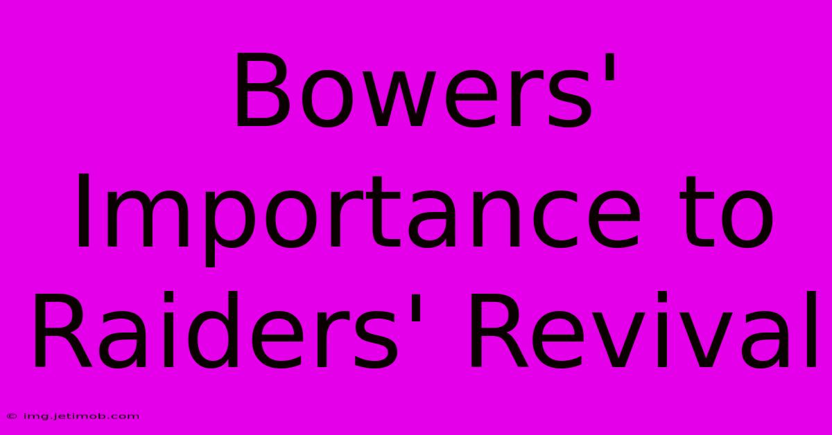 Bowers' Importance To Raiders' Revival