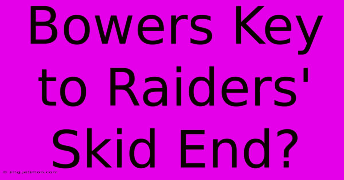 Bowers Key To Raiders' Skid End?