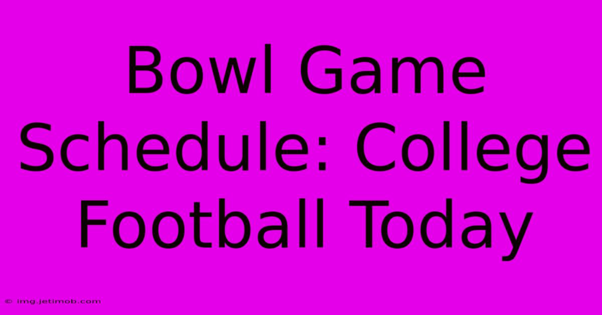 Bowl Game Schedule: College Football Today