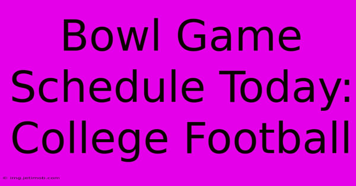 Bowl Game Schedule Today: College Football