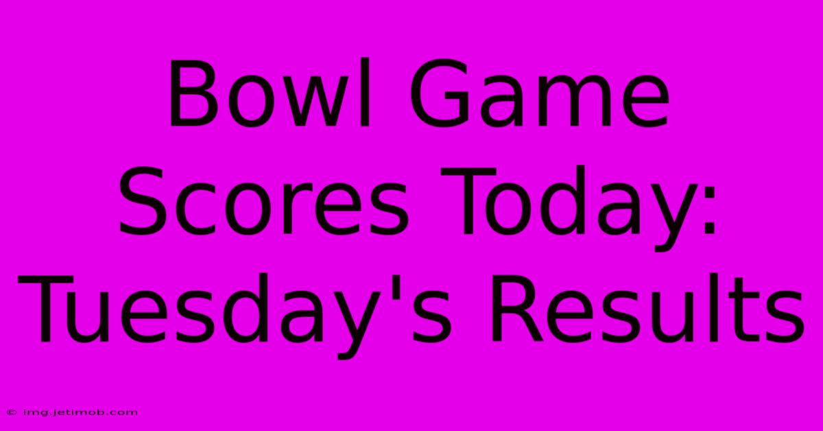 Bowl Game Scores Today: Tuesday's Results