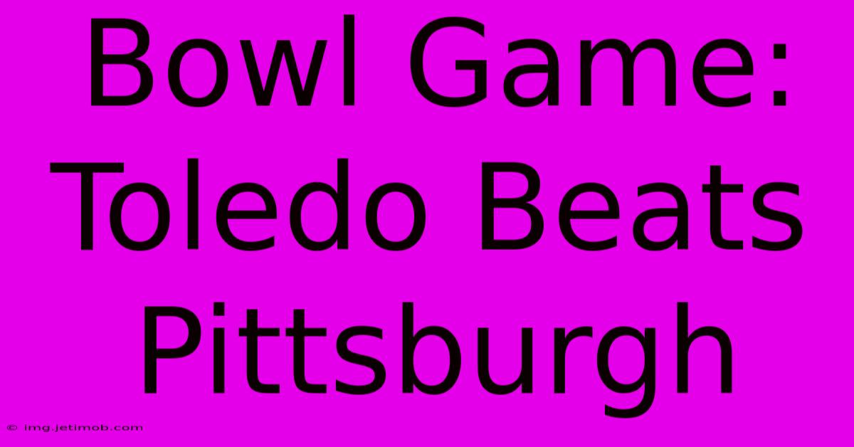 Bowl Game: Toledo Beats Pittsburgh