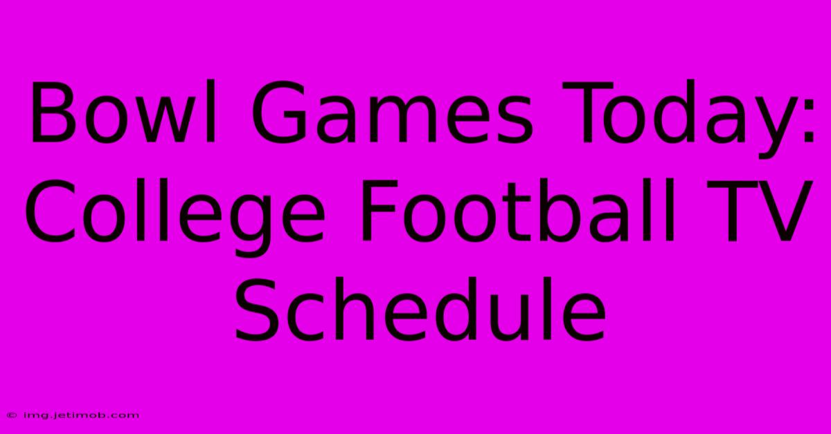 Bowl Games Today: College Football TV Schedule