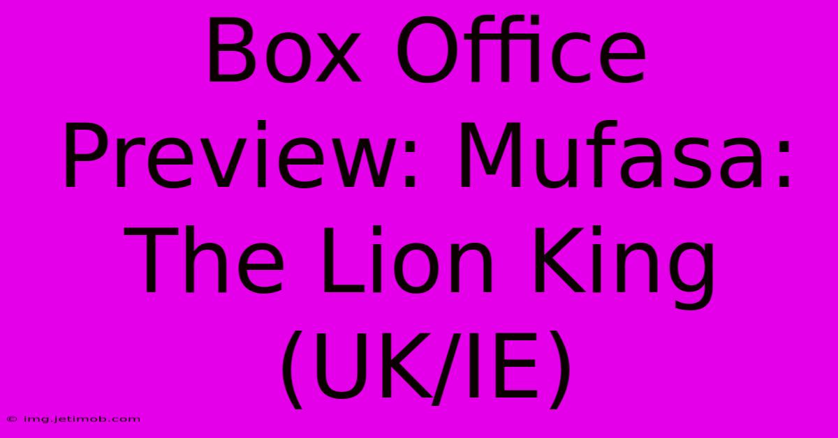 Box Office Preview: Mufasa: The Lion King (UK/IE)