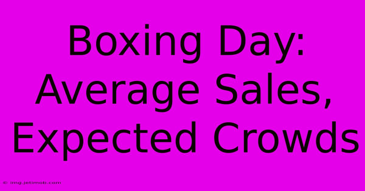 Boxing Day: Average Sales, Expected Crowds