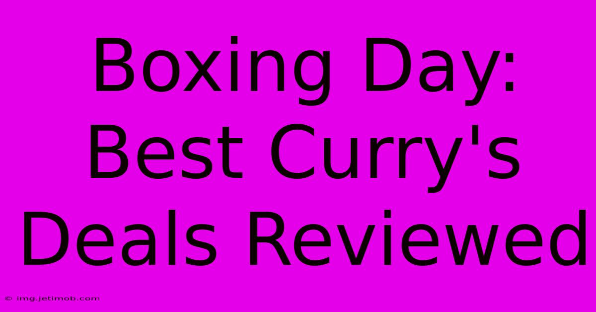 Boxing Day: Best Curry's Deals Reviewed