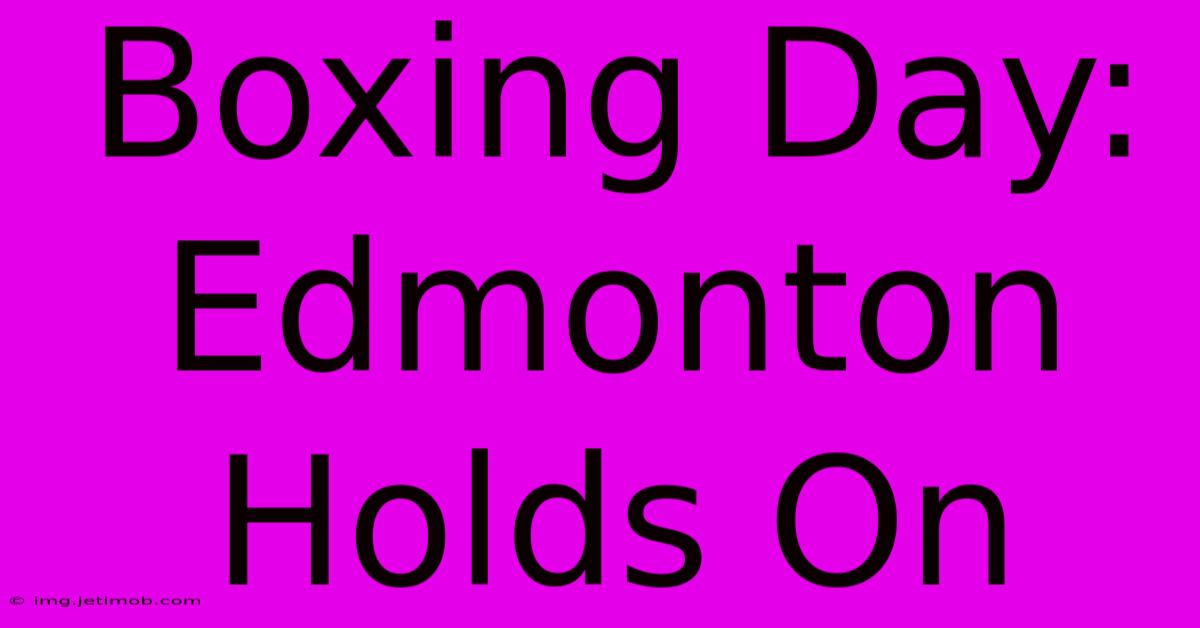 Boxing Day: Edmonton Holds On