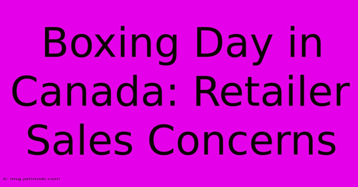 Boxing Day In Canada: Retailer Sales Concerns