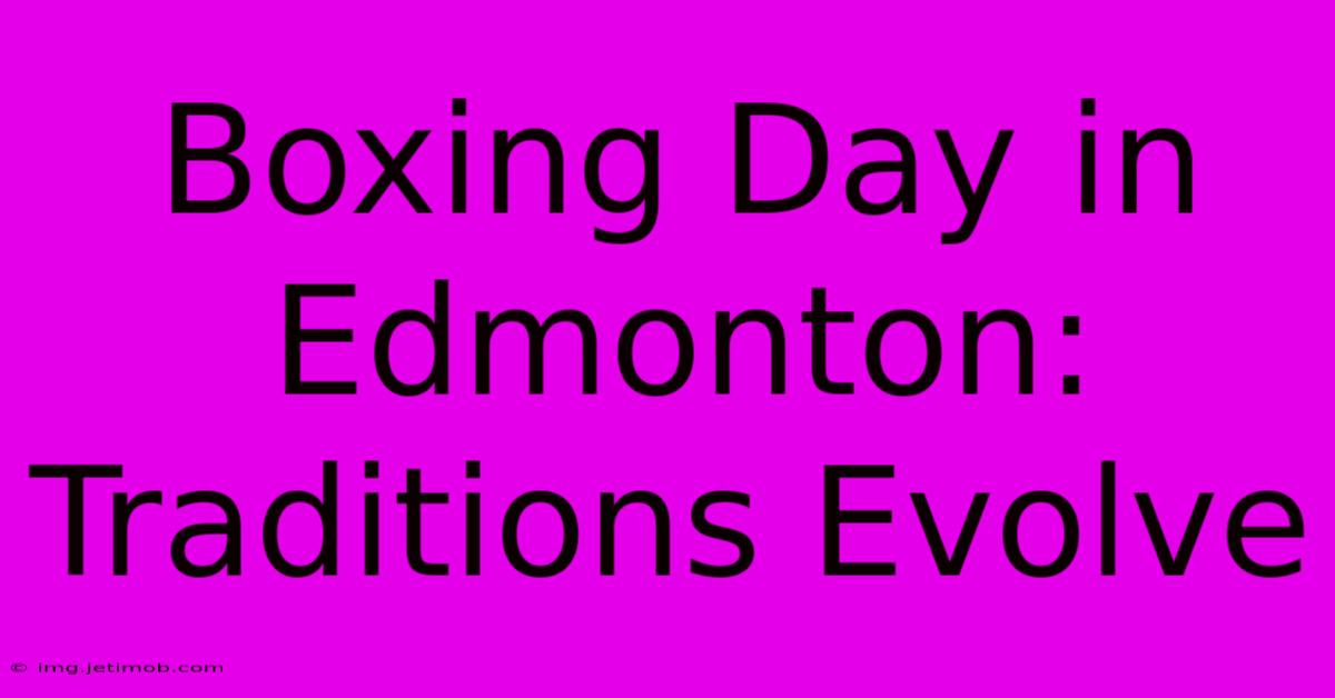 Boxing Day In Edmonton: Traditions Evolve