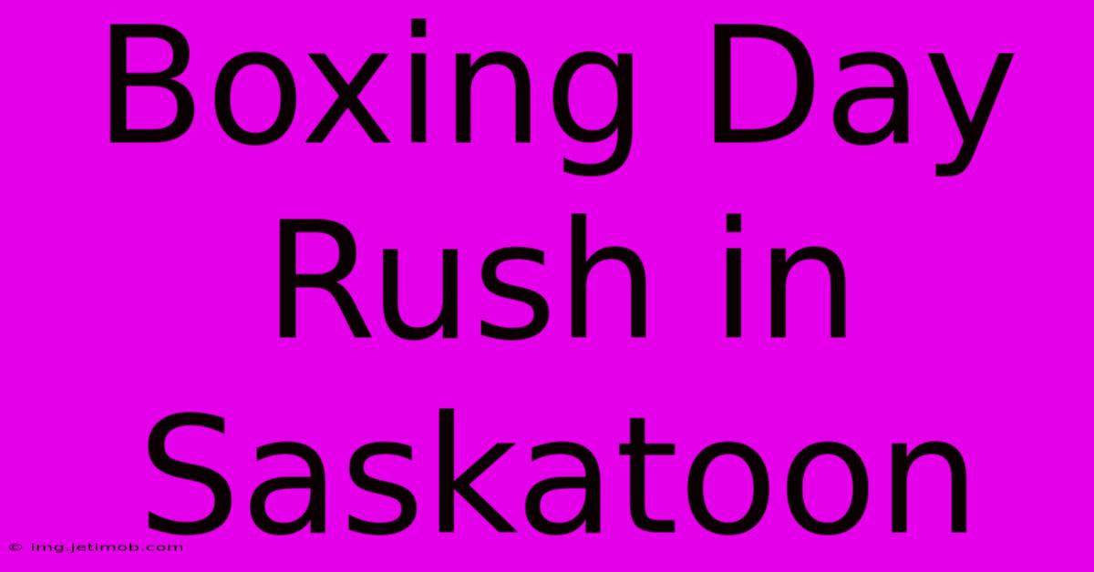 Boxing Day Rush In Saskatoon