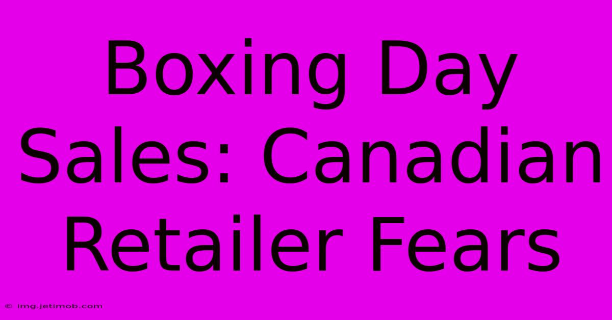 Boxing Day Sales: Canadian Retailer Fears