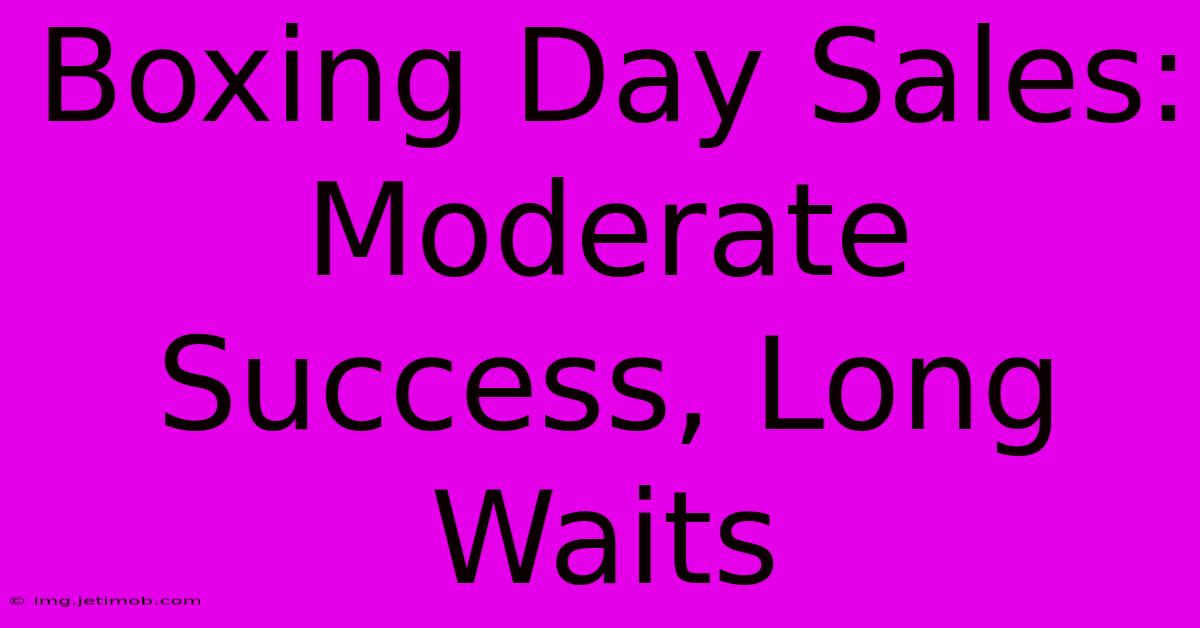 Boxing Day Sales: Moderate Success, Long Waits