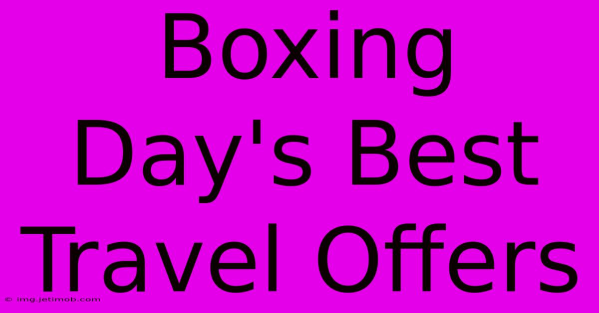 Boxing Day's Best Travel Offers