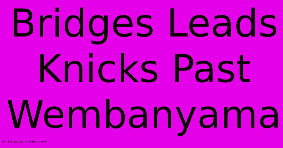 Bridges Leads Knicks Past Wembanyama