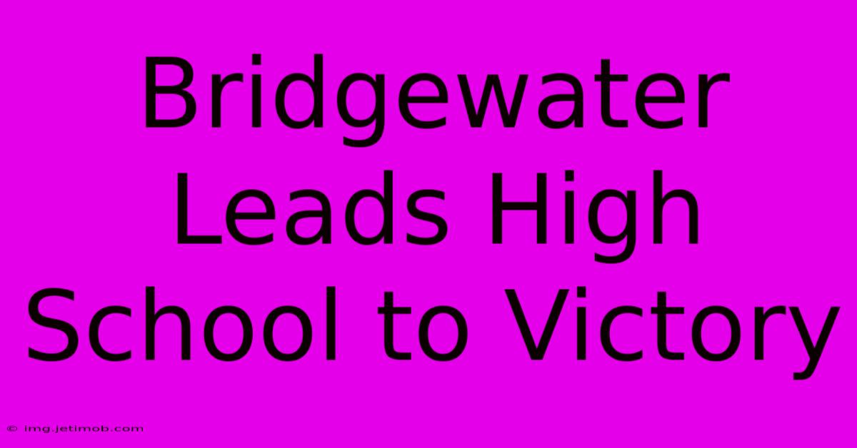 Bridgewater Leads High School To Victory