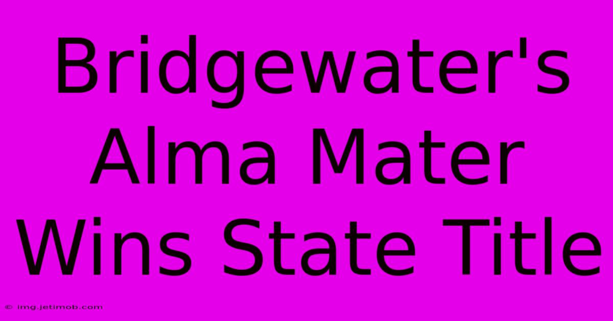 Bridgewater's Alma Mater Wins State Title