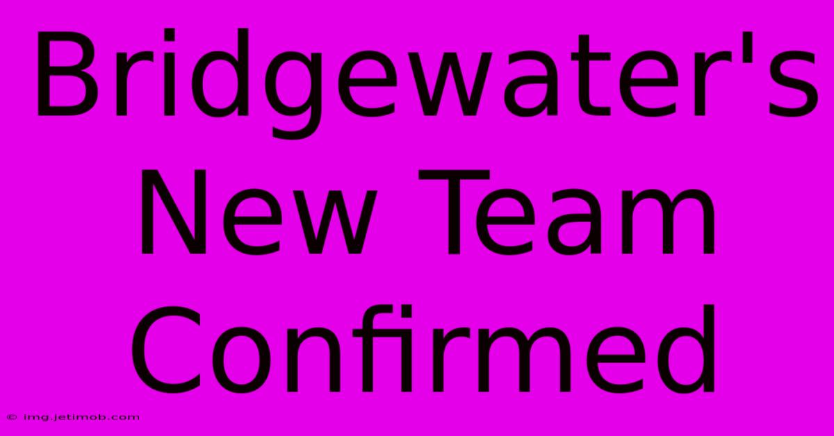 Bridgewater's New Team Confirmed