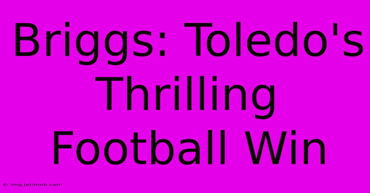 Briggs: Toledo's Thrilling Football Win