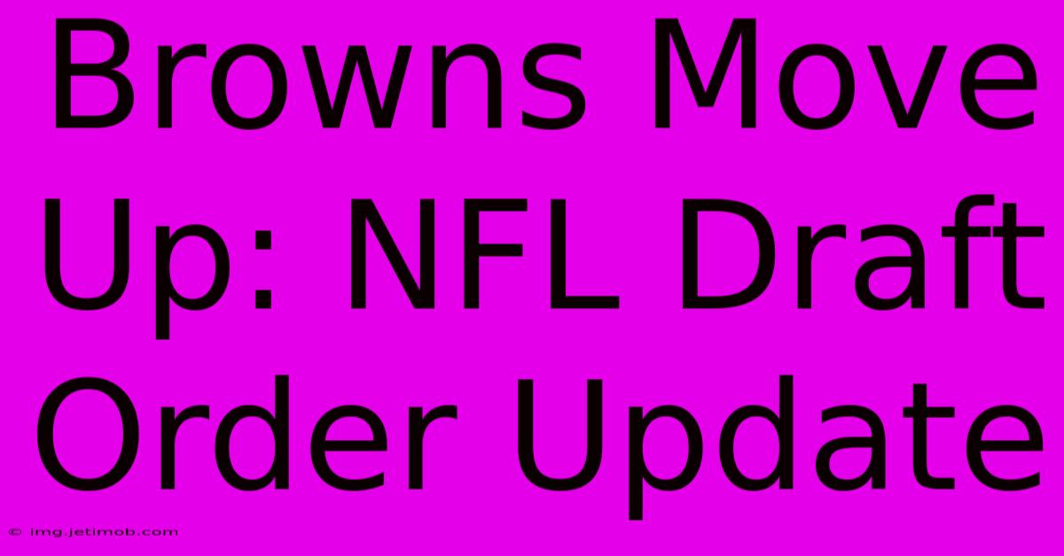 Browns Move Up: NFL Draft Order Update