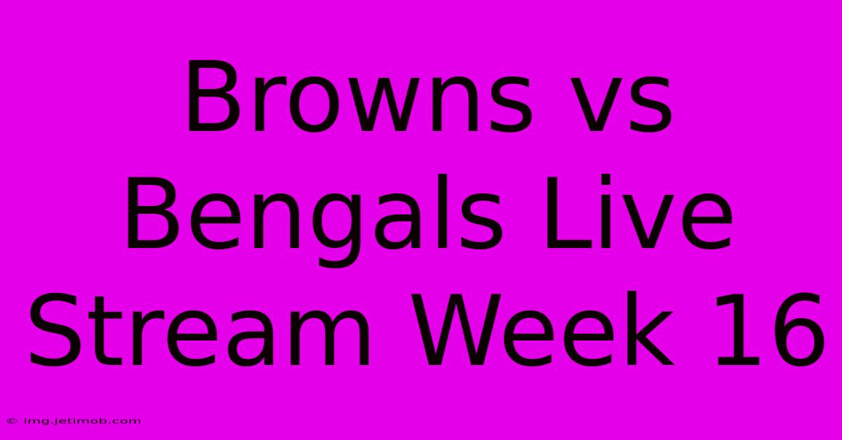 Browns Vs Bengals Live Stream Week 16