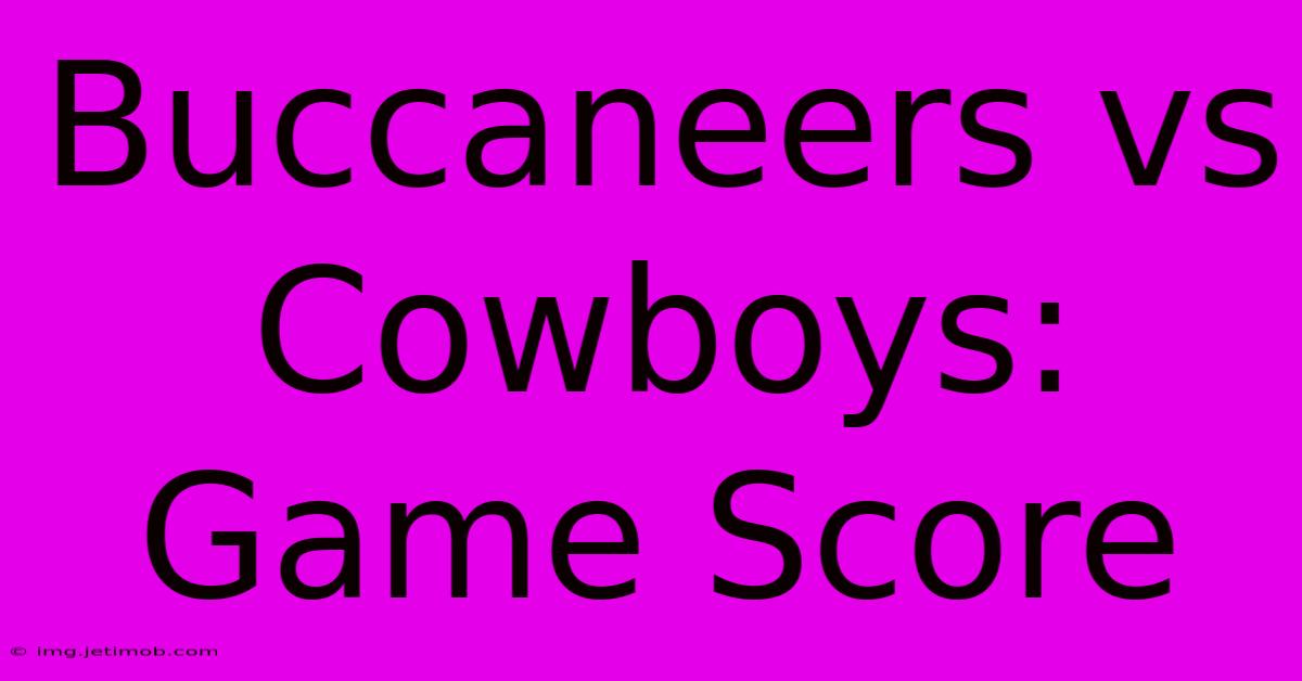 Buccaneers Vs Cowboys: Game Score